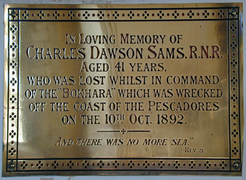 In Loving Memory of Charles Dawson Sams RNR, Aged 41 years, who was lost whilst in command of the "Bokhara" which was wrecked off the coast of the Pescadores, on the 10th Oct. 1892